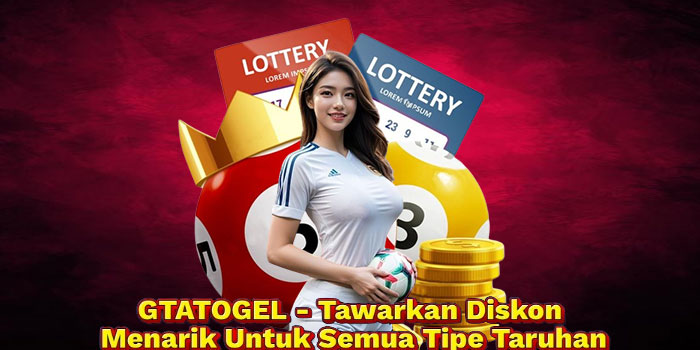 GTATOGEL - Tawarkan Diskon Menarik Untuk Semua Tipe Taruhan
