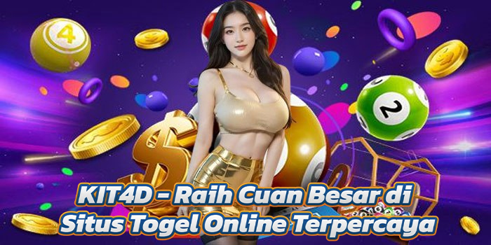 KIT4D - Raih Cuan Besar di Situs Togel Online Terpercaya