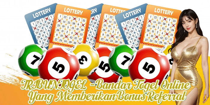 TRIBUNTOGEL - Bandar Togel Online yang Memberikan Bonus Referral