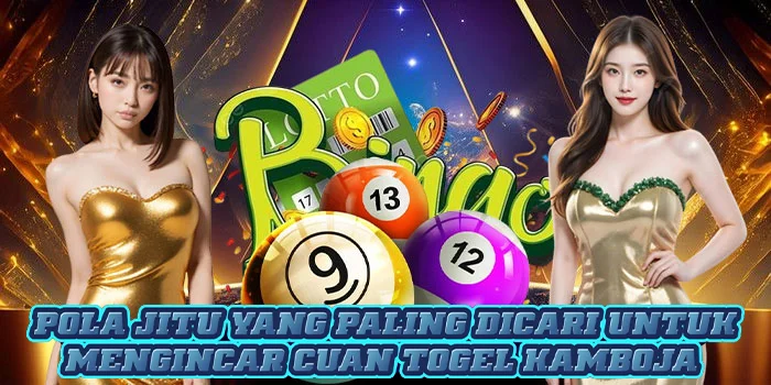 Pola Jitu Yang Paling Dicari Untuk Mengincar Cuan Togel Kamboja