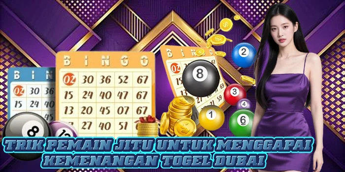 Trik Pemain Jitu Untuk Menggapai Kemenangan Togel Dubai