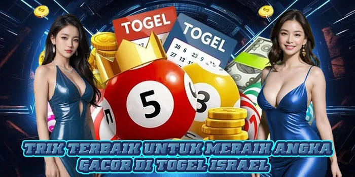 Trik Terbaik Untuk Meraih Angka Gacor di Togel Israel