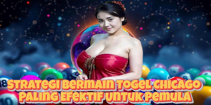 Strategi Bermain Togel Chicago Paling Efektif Untuk Pemula