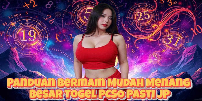 Panduan Bermain Mudah Menang Besar Togel PCSO Pasti JP