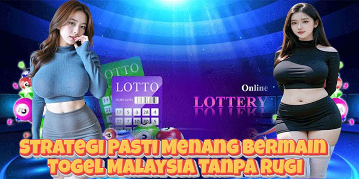 Strategi Pasti Menang Bermain Togel Malaysia Tanpa Rugi