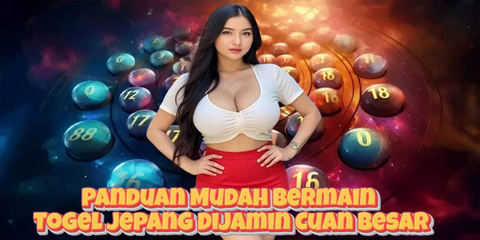 Panduan Mudah Bermain Togel Jepang Dijamin Cuan Besar
